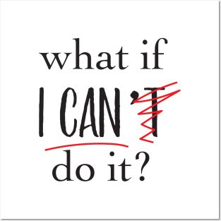 'What If I Can't Do it ' Motivational Positive Posters and Art